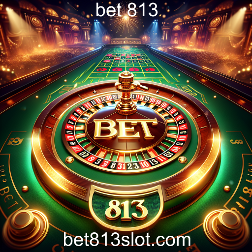 A Emoção da Roleta no Bet 813: Um Guia Completo para Apostadores